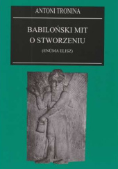 Okładka książki Babiloński mit o stworzeniu (Enuma Elisz) Antoni Tronina