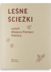 Okładka książki Leśne ścieżki wokół Miejsca Pamięci Palmiry Dominika Jarzyńska-Pokojska