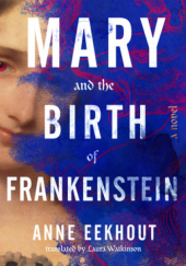 Okładka książki Mary and the Birth of Frankenstein Anne Eekhout