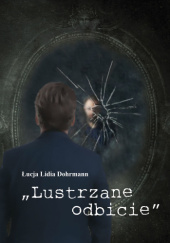 Okładka książki Lustrzane odbicie Łucja Lidia Dohrmann