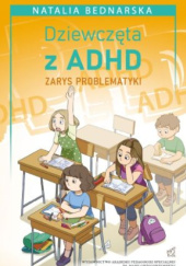 Okładka książki Dziewczęta z ADHD ZARYS PROBLEMATYKI Natalia Bednarska