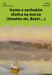 Okładka książki Hymn o zachodzie słońca na morzu (Smutno mi, Boże!...) Juliusz Słowacki