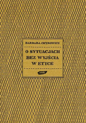 Okładka książki O sytuacjach bez wyjścia w etyce Barbara Chyrowicz SSpS