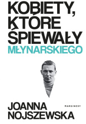 Okładka książki Kobiety, które śpiewały Młynarskiego Joanna Nojszewska