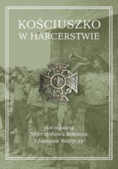 Okładka książki Kościuszko w harcerstwie Mieczysław Rokosz, Janusz Wojtycza