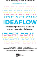 Okładka książki Ideaflow Przepływ pomysłów jako siła napędzająca każdy biznes David Kelley