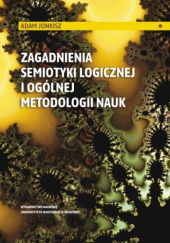 Okładka książki Zagadnienia semiotyki logicznej i ogólnej metodologii nauk Adam Jonkisz