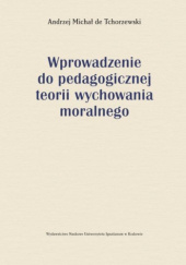Okładka książki Wprowadzenie do pedagogicznej teorii wychowania moralnego Andrzej Michał de Tchorzewski