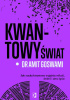 Okładka książki Kwantowy świat. Jak nauka kwantowa wyjaśnia miłość, śmierć i sens życia Amit Goswami