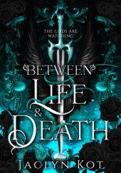 Okładka książki Between Life and Death Jaclyn Kot