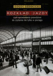 Okładka książki Rozkład jazdy czyli opowiadania prawdziwe do czytania nie tylko w pociągu Jerzy Górnicki
