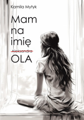 Okładka książki Mam na imię Ola Kamila Mytyk