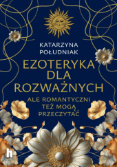 Okładka książki Ezoteryka dla rozważnych Katarzyna Południak