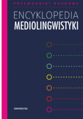 Okładka książki Encyklopedia mediolingwistyki Waldemar Czachur, Iwona Loewe, Artur Rejter, Marta Wójcicka