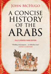 Okładka książki A Concise History of the Arabs (Fully Updated 3rd Edition) John McHugo