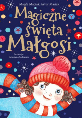 Okładka książki Magiczne święta Małgosi Artur Maciak, Magda Maciak
