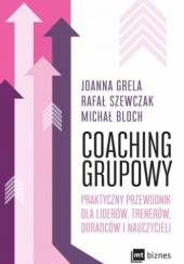 Okładka książki Coaching grupowy Praktyczny przewodnik dla liderów, trenerów, doradców i nauczycieli Joanna Grela