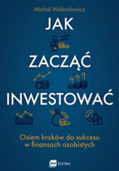 Okładka książki Jak zacząć inwestować? Michał Walendowicz