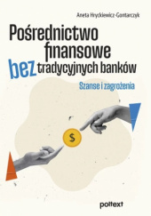 Okładka książki Pośrednictwo finansowe bez tradycyjnych banków Aneta H Hryckiewicz-Gontarczyk