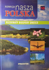 Okładka książki Kolekcja Nasza Polska - Rezerwaty biosfery UNESCO praca zbiorowa