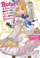 Okładka książki Bofuri: I Dont Want to Get Hurt, so Ill Max Out My Defense., Vol. 12 (light novel) KOIN, Yuumikan