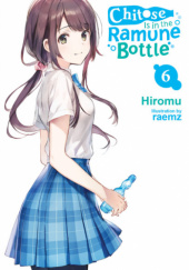 Okładka książki Chitose Is in the Ramune Bottle, Vol. 6 (light novel) Hiromu