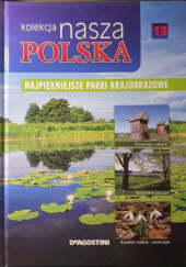 Okładka książki Kolekcja Nasza Polska - Najpiękniejsze parki krajobrazowe praca zbiorowa