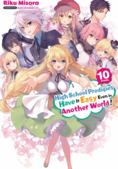 Okładka książki High School Prodigies Have It Easy Even in Another World!, Vol. 10 (light novel) Riku Misora, Sacraneco