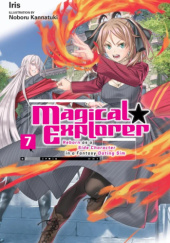 Okładka książki Magical Explorer: Reborn as a Side Character in a Fantasy Dating Sim, Vol. 7 (light novel) Iris (入栖), Noboru Kannatsuki