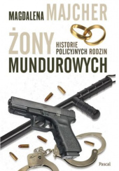 Okładka książki Żony mundurowych. Historie policyjnych rodzin Magdalena Majcher