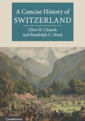 Okładka książki A Concise History of Switzerland Clive H. Church, Randolph C. Head