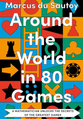 Okładka książki Around the World in 80 Games: A mathematician unlocks the secrets of the greatest games Marcus du Sautoy