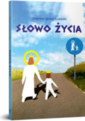 Okładka książki Słowo życia Zbigniew Ignacy Kowalski
