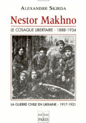 Okładka książki Nestor Makhno, le cosaque libertaire (1888-1934): La guerre civile en Ukraine 1917-1921 Alexandre Skirda