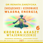 Okładka książki Zarządzanie i Kierowanie Własną Energią Kronika Akaszy Wtajemniczenie. Cz. 6 Dr Renata Zarzycka