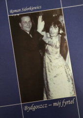 Okładka książki Bydgoszcz - mój fyrtel Roman Sidorkiewicz