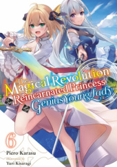 The Magical Revolution of the Reincarnated Princess and the Genius Young Lady, Vol. 6 (novel)