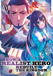 Okładka książki How a Realist Hero Rebuilt the Kingdom, Vol. 18 (light novel) Dojyomaru, Fuyuyuki