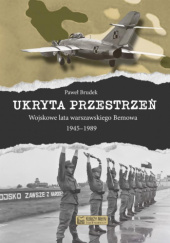 Okładka książki Ukryta przestrzeń. Wojskowe lata warszawskiego Bemowa 1945–1989 Paweł Brudek