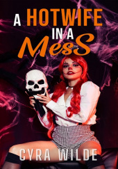 Okładka książki A Hotwife In A Mess: A Spicy Halloween Novella Cyra Wilde
