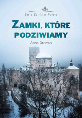 Okładka książki Zamki, które podziwiamy Anna Oremus