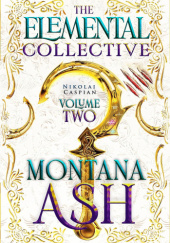 Okładka książki The Elemental Collective: Volume Two Montana Ash