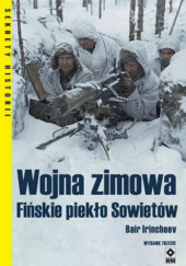 Okładka książki Wojna zimowa. Fińskie piekło Sowietów Bair Irincheev
