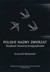 Okładka książki Polskie nazwy zwierząt. Studium historycznojęzykowe Krzysztof Waśkowski
