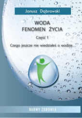 Okładka książki Woda fenomen życia cz. 1 Janusz Dąbrowski