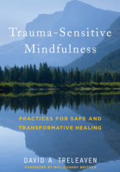 Okładka książki Trauma-Sensitive Mindfulness: Practices for Safe and Transformative Healing David A. Treleaven
