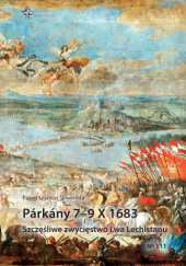 Okładka książki Parkany 7–9 X 1683. Szczęśliwe zwycięstwo Lwa Lechistanu Paweł Skworoda