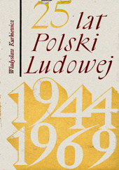 Okładka książki 25 lat Polski Ludowej. Chronologiczny przegląd ważniejszych wydarzeń Władysław Kurkiewicz