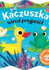 Okładka książki Kaczuszka wśród przyjaciół. Maluch poznaje zwierzęta Anna Podgórska