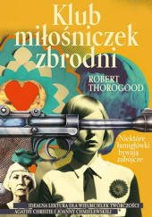 Okładka książki Klub miłośniczek zbrodni Robert Thorogood